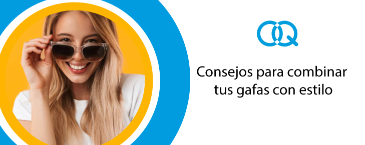 Consejos para combinar tus gafas con estilo - Quantum - Portada